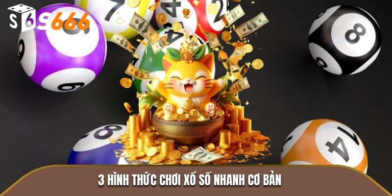 3 hình thức chơi xổ số nhanh cơ bản