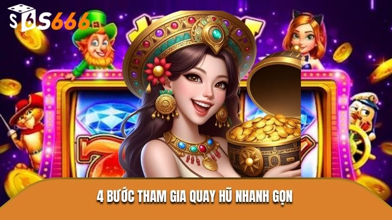 4 bước tham gia quay hũ nhanh gọn