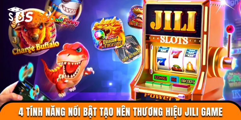 4 tính năng nổi bật tạo nên thương hiệu JILI Game