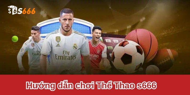 Hướng dẫn chơi Thể Thao S666