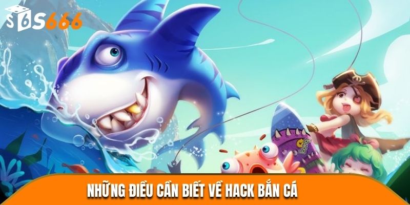 Những điều cần biết về hack Bắn Cá