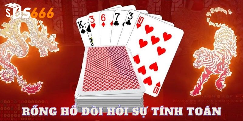 Rồng hổ trò chơi đòi hỏi sự tính toán