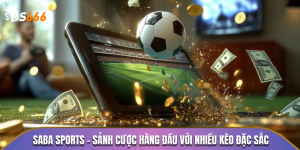 Saba Sports - Sảnh Cược S666 Hàng Đầu Với Nhiều Kèo Đặc Sắc