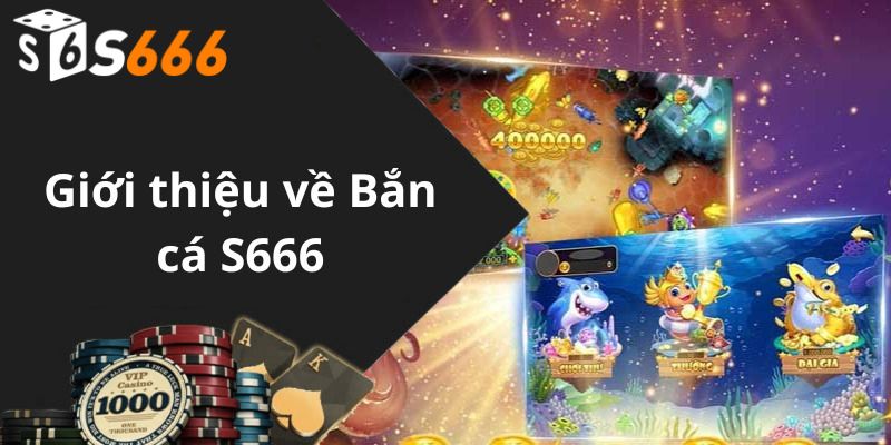 Sân chơi bắn cá S666 mang đến trải nghiệm mới mẻ