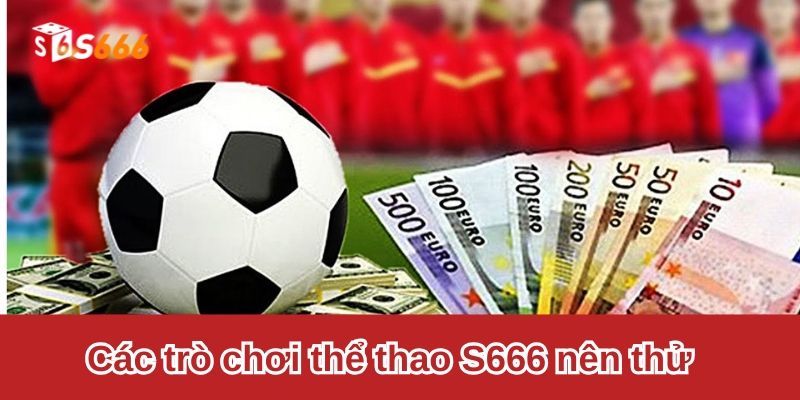 Các trò chơi thể thao S666 nên thử