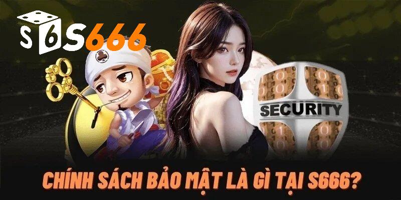 Chính sách bảo mật S666 là gì?