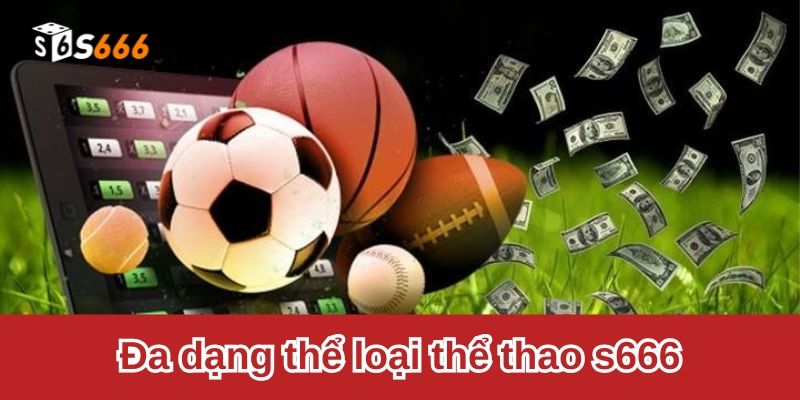 Đa dạng thể loại thể thao s666