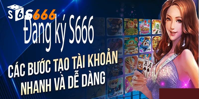 Đăng Ký S666 - Quy Trình Thao Tác Đơn Giản Nhất 2025