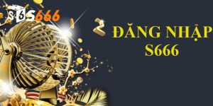 Đăng Nhập S666 - Hướng Dẫn Chi Tiết Các Bước Thực Hiện