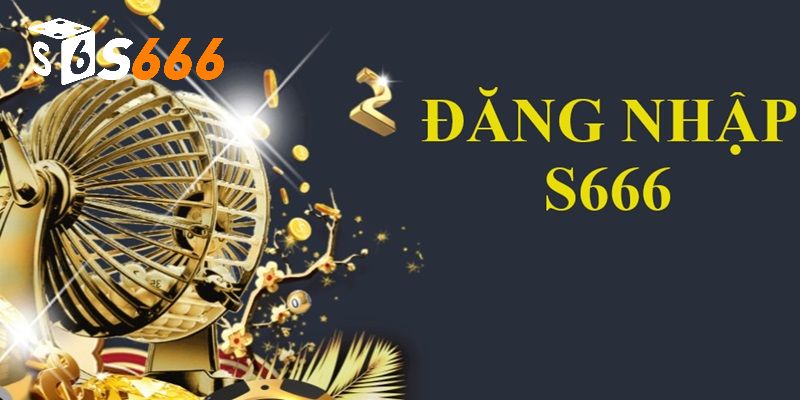 Đăng Nhập S666 - Hướng Dẫn Chi Tiết Các Bước Thực Hiện