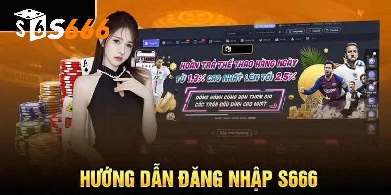 Hướng dẫn thành viên các bước đăng nhập S666 chi tiết nhất
