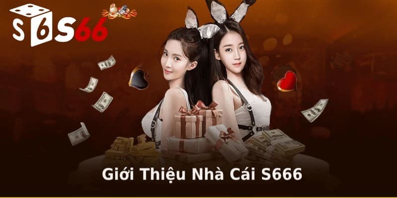 Giới thiệu s666 hội tụ vô vàn ưu điểm nổi bật