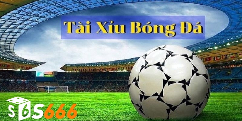 Kèo tài xỉu là hình thức cá cược rất thú vị trong bóng đá