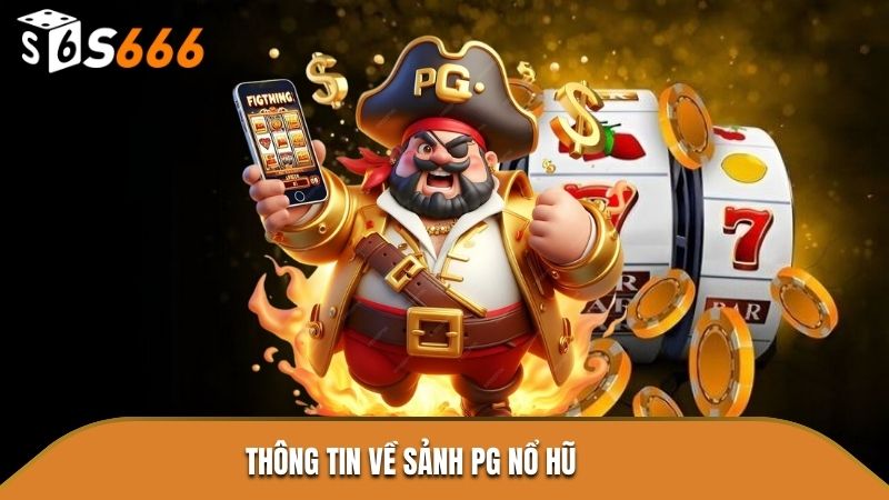 Thông tin về sảnh PG Nổ Hũ